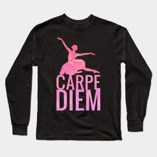 Carpe Diem Ballerina Motivational Quote Long Sleeve T-Shirt